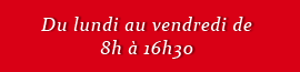 Du lundi au vendredi de 8h à 16h30